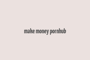 make money pornhub