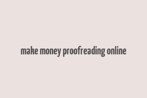 make money proofreading online