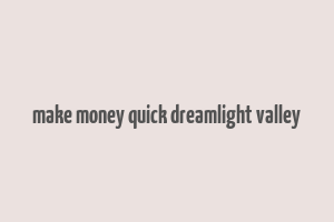 make money quick dreamlight valley