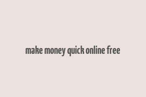 make money quick online free