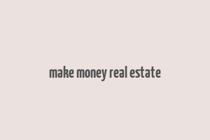 make money real estate