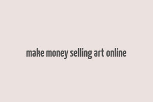 make money selling art online