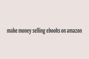 make money selling ebooks on amazon