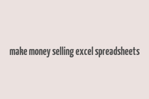 make money selling excel spreadsheets