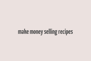 make money selling recipes