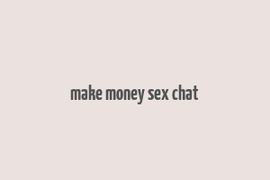 make money sex chat