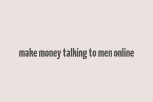 make money talking to men online