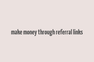 make money through referral links