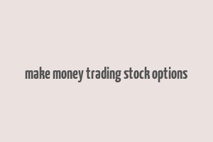 make money trading stock options