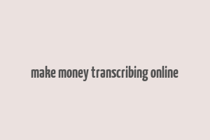 make money transcribing online