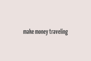 make money traveling