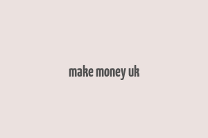 make money uk