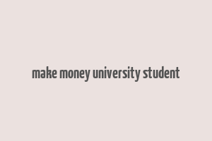 make money university student