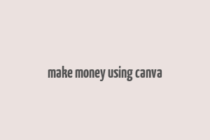 make money using canva