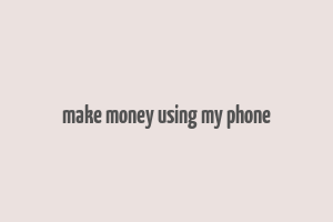 make money using my phone