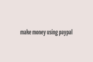 make money using paypal