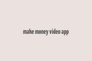 make money video app