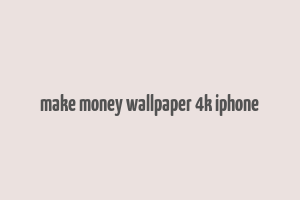 make money wallpaper 4k iphone