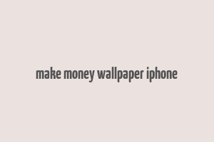 make money wallpaper iphone