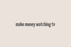 make money watching tv