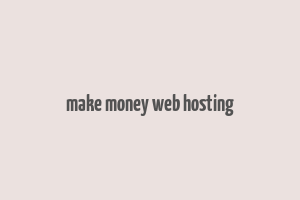 make money web hosting