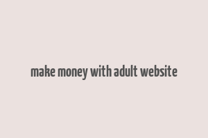 make money with adult website