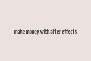 make money with after effects