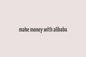 make money with alibaba