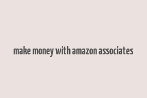 make money with amazon associates