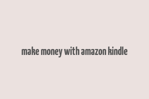 make money with amazon kindle