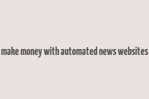 make money with automated news websites