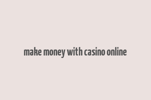 make money with casino online