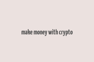 make money with crypto