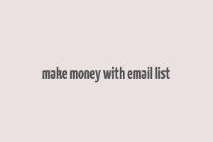 make money with email list