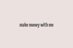 make money with me