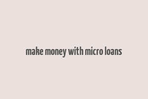 make money with micro loans