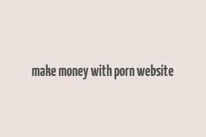 make money with porn website