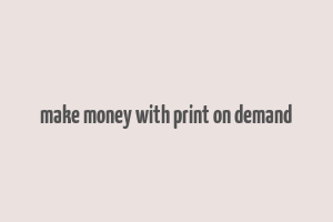 make money with print on demand