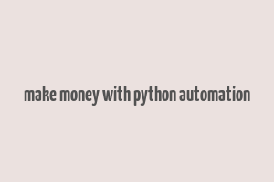 make money with python automation