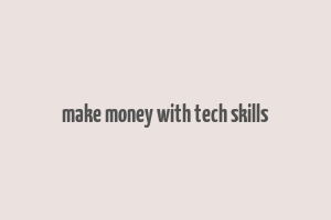 make money with tech skills