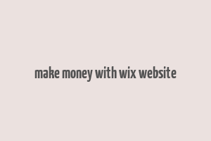 make money with wix website