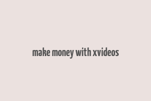 make money with xvideos