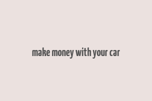 make money with your car