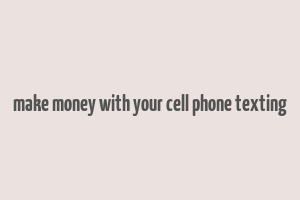 make money with your cell phone texting