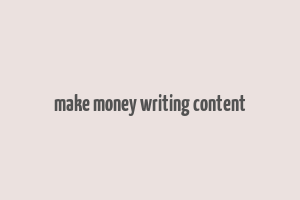 make money writing content