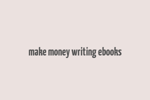 make money writing ebooks