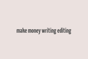 make money writing editing