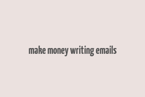 make money writing emails