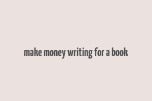 make money writing for a book