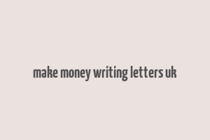 make money writing letters uk